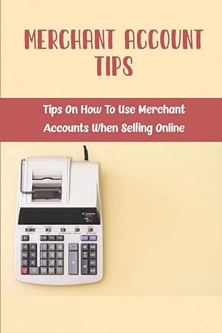 merchant account tips tips on how to use merchant accounts when selling online 1st edition lincoln ainsley