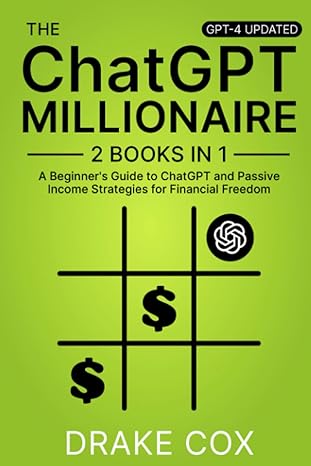 chatgpt millionaire a beginner s guide to chatgpt and passive income strategies for financial freedom 1st