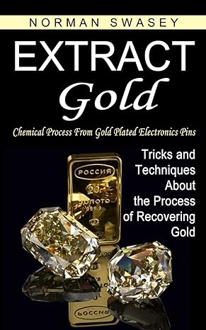 extract gold chemical process from gold plated electronics pins 1st edition norman swasey 1774854376,