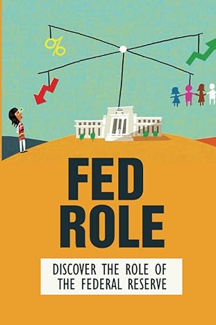 fed role discover the role of the federal reserve 1st edition reina arzaga b0bcw9sjsk, 979-8351892788