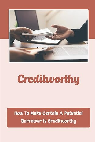 creditworthy how to make certain a potential borrower is creditworthy 1st edition german mcgarrah b0bfv29zdj,