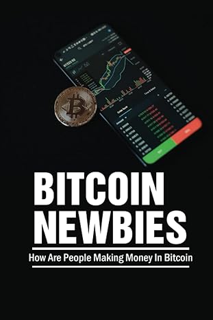 bitcoin newbies how are people making money in bitcoin 1st edition noel pieloch b0bcwzwq5j, 979-8351987842
