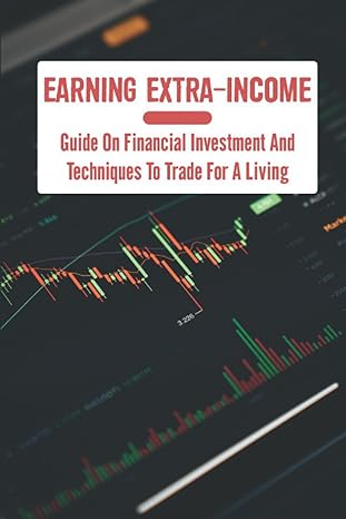 earning extra income guide on financial investment and techniques to trade for a living 1st edition elden