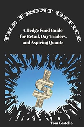 the front office a hedge fund guide for retail day traders and aspiring quants 1st edition tom costello