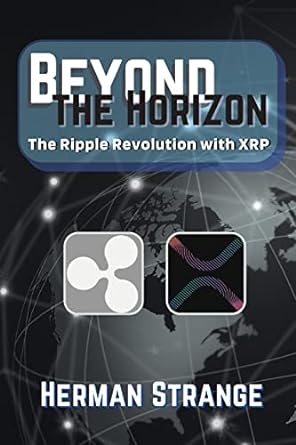 beyond the horizon the ripple revolution with xrp transforming the financial landscape 1st edition herman