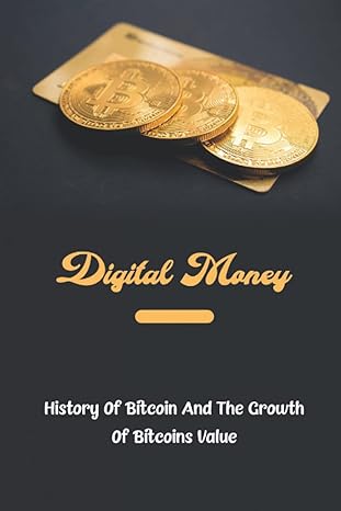digital money history of bitcoin and the growth of bitcoins value 1st edition walton pfaff b0bfv45cnk,