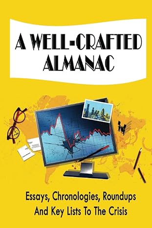 a well crafted almanac essays chronologies roundups and key lists to the crisis 1st edition shannan keihl