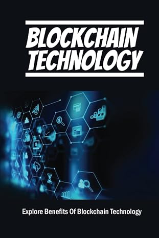 blockchain technology explore benefits of blockchain technology 1st edition travis recek b0bd22nwl4,