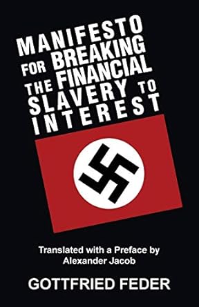 manifesto for breaking the financial slavery to interest 1st edition gottfried feder ,alexander jacob