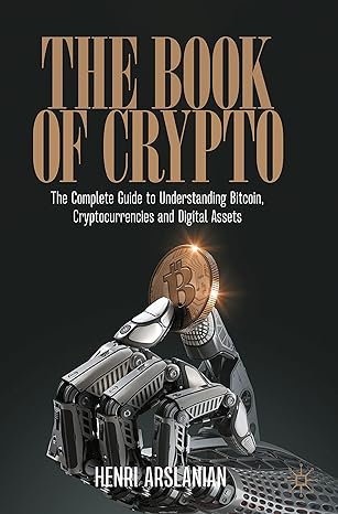 the book of crypto the complete guide to understanding bitcoin cryptocurrencies and digital assets 1st