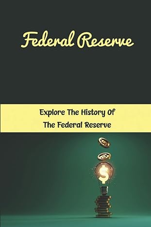 federal reserve explore the history of the federal reserve 1st edition wade peay b0bfv49yhl, 979-8353971580