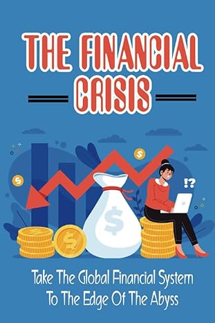 the financial crisis take the global financial system to the edge of the abyss 1st edition francisco kalina