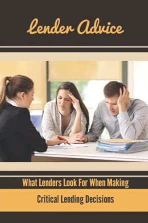 lender advice what lenders look for when making critical lending decisions 1st edition millard daws