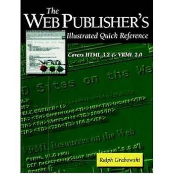 the web publishers illustrated quick reference covers html 3 2 and vrml 2 0 1st edition grabowski r