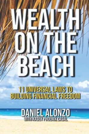 wealth on the beach 11 universal laws to building financial freedom 1st edition daniel alonzo ,kasey phoenix