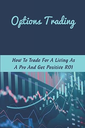 options trading how to trade for a living as a pro and get positive roi 1st edition robby oberpriller