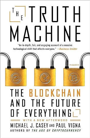 the truth machine the blockchain and the future of everything 1st edition paul vigna, michael j. casey