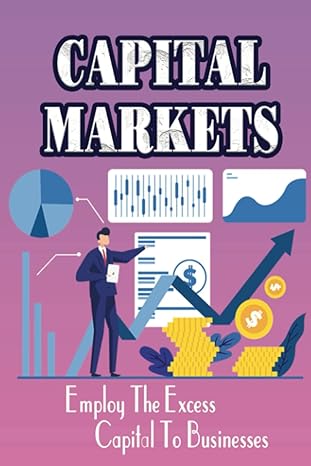 capital markets employ the excess capital to businesses 1st edition lory westlie b0bch9bdfh, 979-8849144399