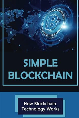 simple blockchain how blockchain technology works 1st edition leslie pastor b0bcrxdnzg, 979-8351259932