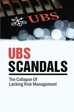 ubs scandals the collapse of lacking risk management 1st edition marlyn bonomo b0bcy3w4mw, 979-8352009352