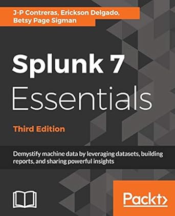 splunk 7 essentials  demystify machine data by leveraging datasets building reports and sharing powerful