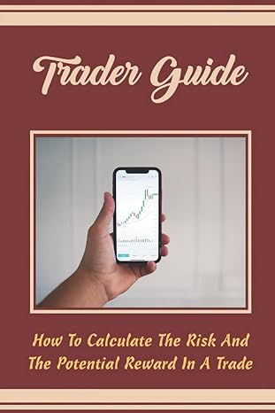 trader guide how to calculate the risk and the potential reward in a trade 1st edition lane bizzell