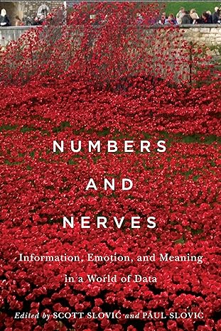 numbers and nerves information emotion and meaning in a world of data 1st edition scott slovic ,paul slovic