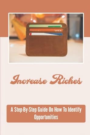 increase riches a step by step guide on how to identify opportunities 1st edition lemuel krupski b0bfvrlz3m,