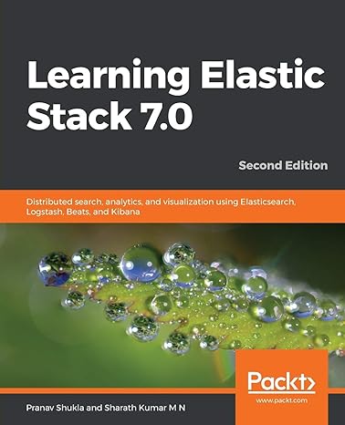 learning elastic stack 7 0 distributed search analytics and visualization using elasticsearch logstash beats
