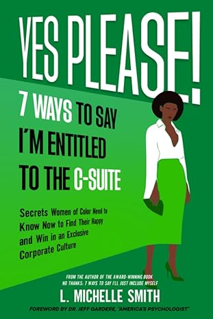 yes please 7 ways to say i m entitled to the c suite secrets women of color need to know now to find their