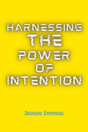 harnessing the power of intention strategies for successful goal setting 1st edition desmond emmanuel