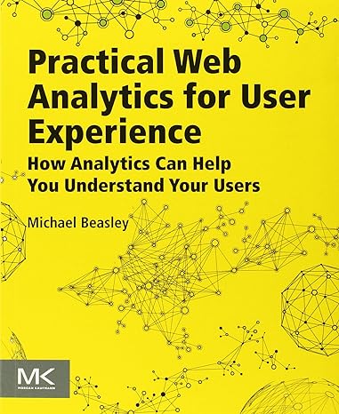 practical web analytics for user experience how analytics can help you understand your users 1st edition