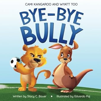 bye bye bully a story about finding your voice courage kindness and empathy 1st edition stacy c bauer