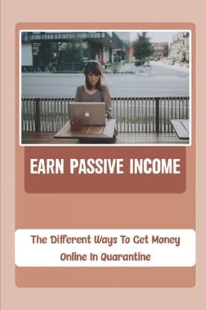 earn passive income the different ways to get money online in quarantine 1st edition jan chesley b0bfw6c6nb,