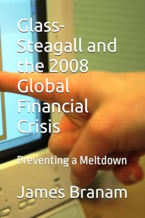 glass steagall and the 2008 global financial crisis preventing a meltdown 1st edition james branam ,vincent