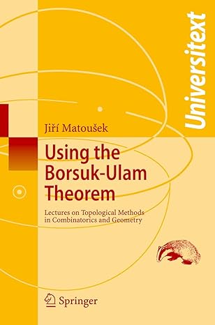 using the borsuk ulam theorem lectures on topological methods in combinatorics and geometry 1st edition jiri