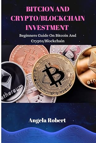 bitcoin and crypto/blockchain investment beginners guide on bitcoin and crypto/blockchain 1st edition angela