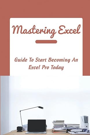 mastering excel guide to start becoming an excel pro today 1st edition myles delliveneri b0bfwbyjd7,