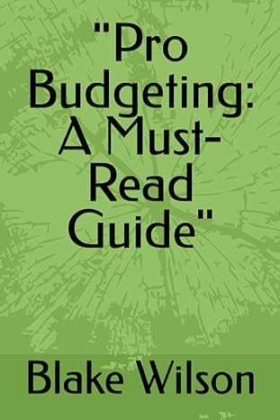 pro budgeting a must read guide 1st edition blake wilson b0bsjd9xp6, 979-8374288094