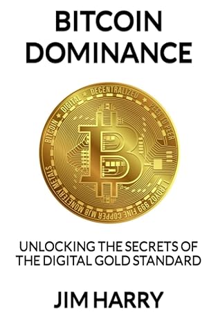 bitcoin dominance unlocking the secrets of the digital gold standard 1st edition jim harry b0bt911hn5,