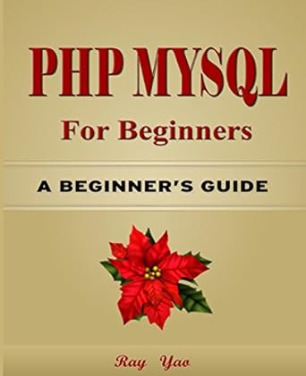 php mysql for beginners a smart way to learn php and mysql a beginners guide 1st edition ray yao 1523692316,