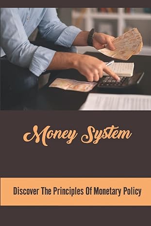 money system discover the principles of monetary policy 1st edition frank gaugler b0bfwrryhn, 979-8353974581