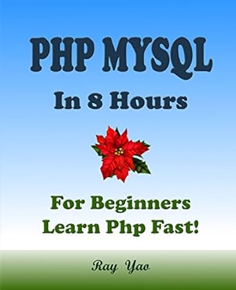 php mysql in 8 hours php for beginners learn php fast a beginners guide fast and easy 1st edition ray yao