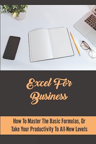 excel for business how to master the basic formulas or take your productivity to all new levels 1st edition