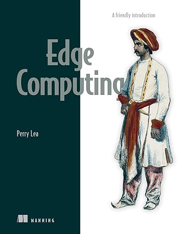 edge computing a friendly introduction 1st edition perry lea 163343849x, 978-1633438491