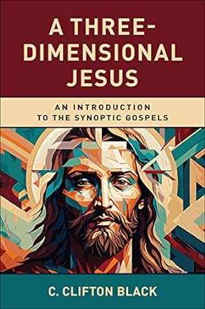 a three dimensional jesus an introduction to the synoptic gospels 1st edition c. clifton black 0664265529,