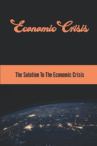economic crisis the solution to the economic crisis 1st edition freddie platania b0bg5t44lm, 979-8354196807