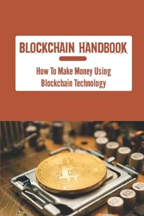 blockchain handbook how to make money using blockchain technology 1st edition dorthea sjaarda b0bg5t44r2,