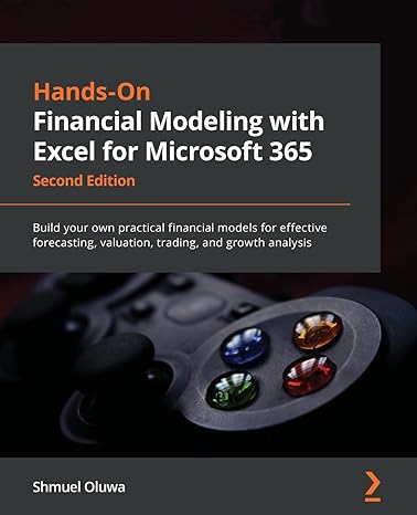 hands on financial modeling with excel for microsoft 365 build your own practical financial models for