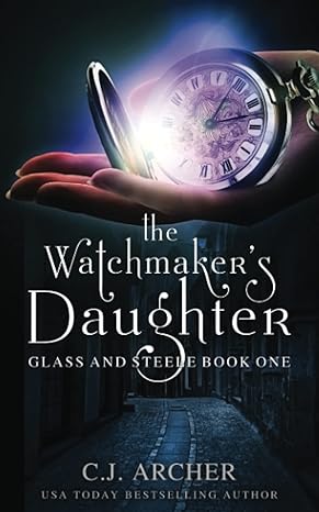 the watchmaker s daughter 1st edition c.j. archer 0648214699, 978-0648214694